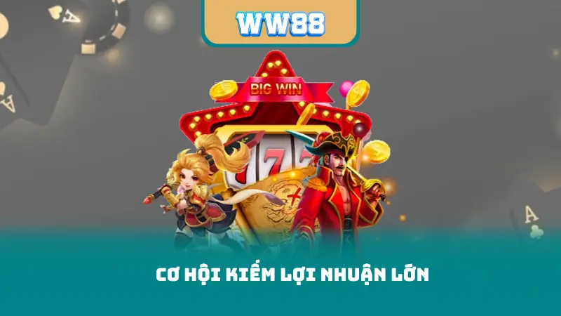Cơ hội kiếm lợi nhuận lớn