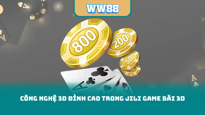 Công nghệ 3D đỉnh cao trong JILI Game Bài 3D