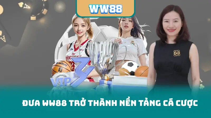 Đưa WW88 trở thành nền tảng cá cược