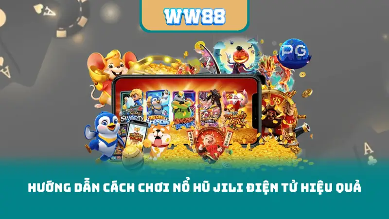 Hướng dẫn cách chơi Nổ Hũ JILI Điện Tử hiệu quả