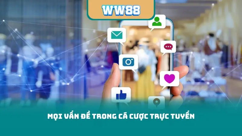 Mọi vấn đề trong cá cược trực tuyến