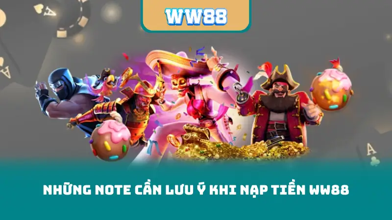 Những note cần lưu ý khi nạp tiền ww88