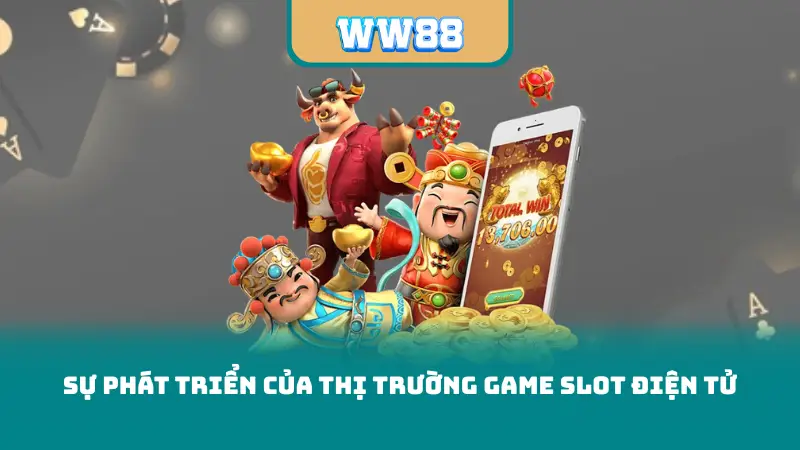 Sự phát triển của thị trường game slot điện tử