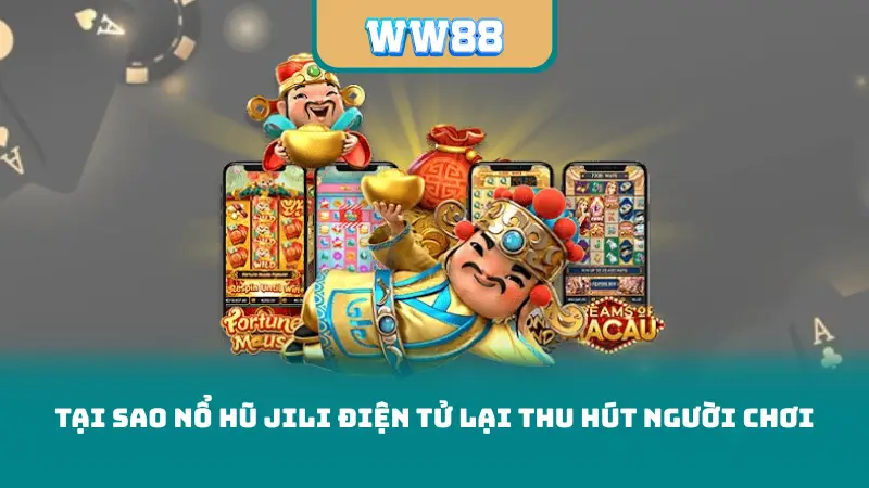 Tại sao Nổ Hũ JILI Điện Tử lại thu hút người chơi