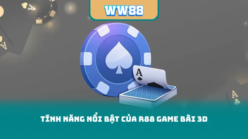 Tính năng nổi bật của R88 Game Bài 3D